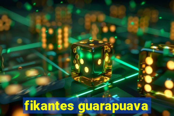 fikantes guarapuava